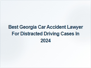 Top Georgia Car Accident Lawyer for Distracted Driving Cases