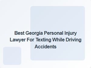 Top Georgia Lawyer for Texting While Driving Accident Claims