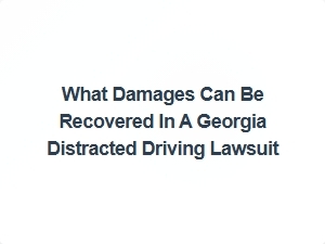 What Damages Can You Recover in a Georgia Distracted Driving Lawsuit?